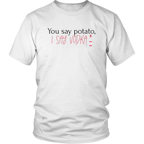 You Say Potato, I Say Vodka Shirts