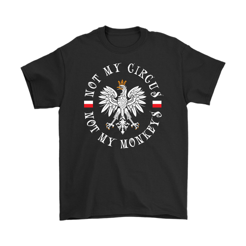 Not My Circus, Not My Monkeys (English) Shirt - Special - My Polish Heritage