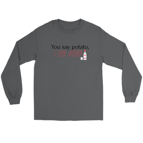 You Say Potato, I Say Vodka tshirt, long sleeve shirt